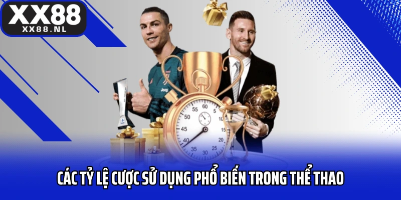 Các tỷ lệ cược sử dụng phổ biến trong thể thao